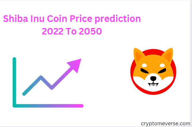 Shiba Inu (SHIB) Coin Prediction 2023 To 2050