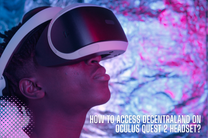How To Access Decentraland On Oculus Quest 2 Headset?