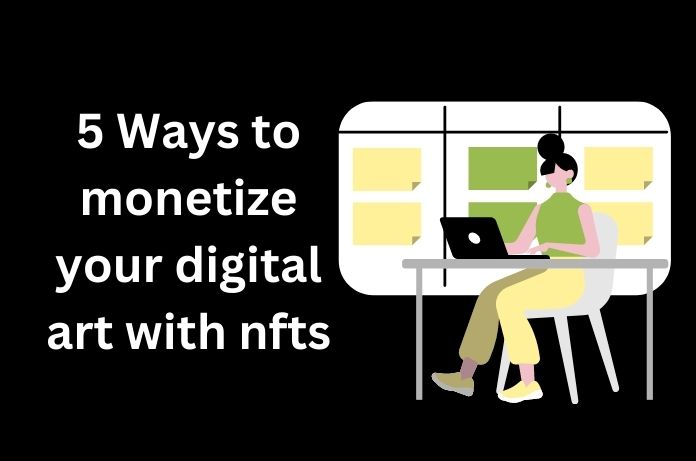 5 ways to Monetize your Digital Art with NFTs
